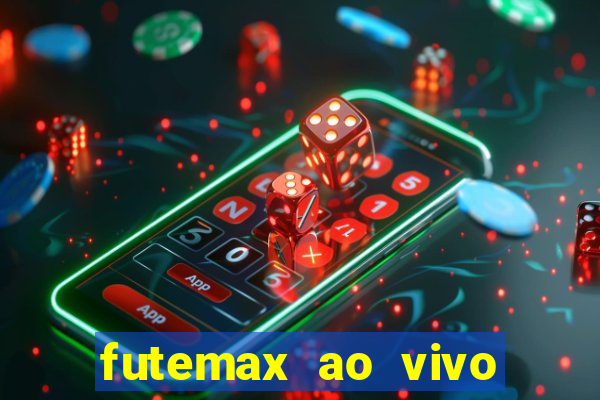 futemax ao vivo futebol ao vivo hoje